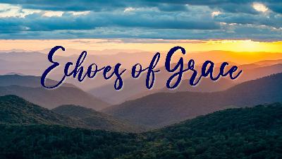 Echoes of Grace - Video Echoes of Grace - Video