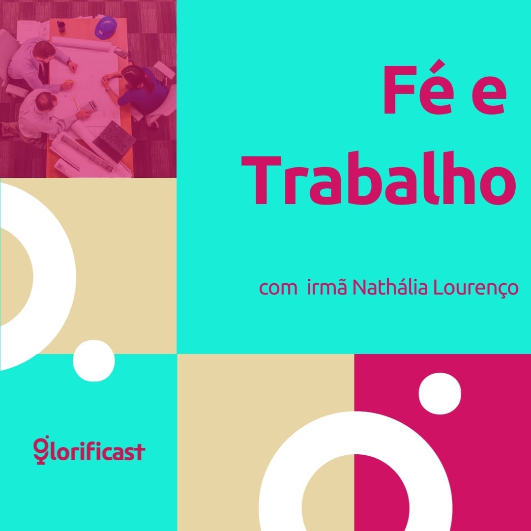 FÉ E TRABALHO - GLORIFICAST #41 - IRMÃ NATHÁLIA LOURENÇO