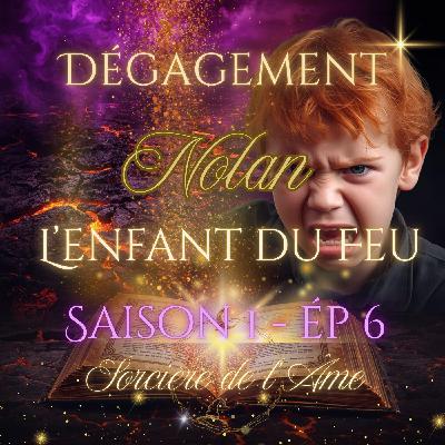 S1 - Ep 6 : Nolan l'enfant du Feu S1 - Ep 6 : Nolan l'enfant du Feu