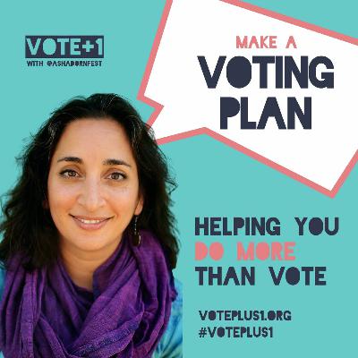 Vote+1 Ep. 9: Make a Concrete Voting Plan