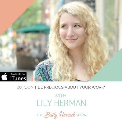 46: "Don’t be Precious About Your Work" with Lily Herman, Writer, Editor, & Digital Strategist