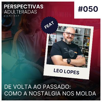 Perspectivas Adulteradas #050 - De volta para o passado: Como a Nostalgia nos molda Perspectivas Adulteradas #050 - De volta para o passado: Como a Nostalgia nos molda