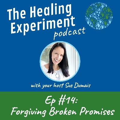 Ep 14 ~ Forgiving Broken Promises with Sue Dumais Ep 14 ~ Forgiving Broken Promises with Sue Dumais