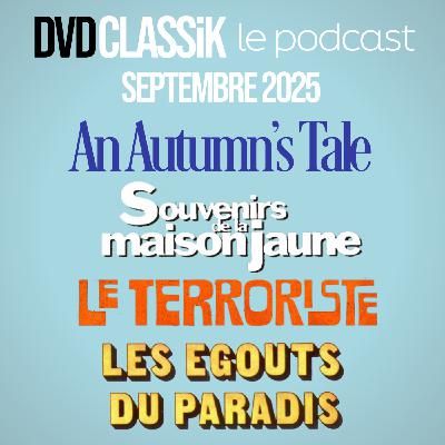 Septembre 2025 / AN AUTUMN'S TALE / LES EGOUTS DU PARADIS / SOUVENIRS DE LA MAISON JAUNE / LE TERRORISTE