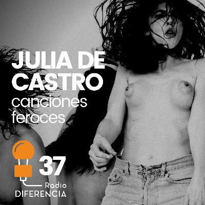 RD37 | Julia de Castro. Canciones Feroces RD37 | Julia de Castro. Canciones Feroces