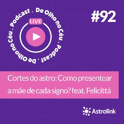 #92 Cortes do astro: Como presentear a mãe de cada signo?