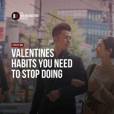 309. Valentines Habits You Need To Stop Doing