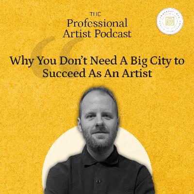 Why You Don’t Need a Big City to Succeed as an Artist