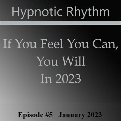 #5 If You Feel You Can...You Will In 2023 #5 If You Feel You Can...You Will In 2023