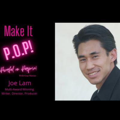 Make It P.O.P! EP 3 Writer, Director, Producer Joe Lam