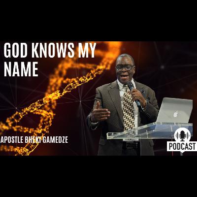 God knows my name | Apostle Bheki Gamedze