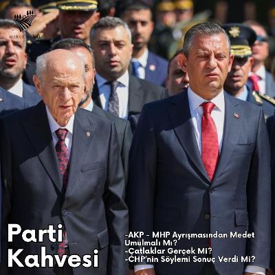 #18 - AKP ve MHP Arasında Çatışmalar, CHP'nin "Çatlak Var!" Söylemi