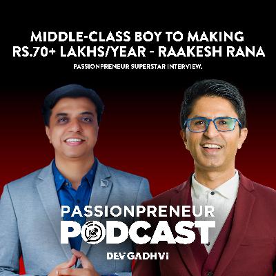 Middle-Class Boy To Making Rs.70+ Lakhs/Year - Raakesh Rana | Passionpreneur Superstar Interview. Middle-Class Boy To Making Rs.70+ Lakhs/Year - Raakesh Rana | Passionpreneur Superstar Interview.