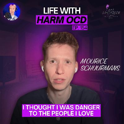 154. Life With Harm OCD - “I Thought I Was Danger to the People I Love” 154. Life With Harm OCD - “I Thought I Was Danger to the People I Love”