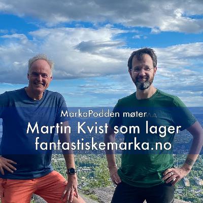 MarkaPodden møter Martin Kvist som lager bloggen fantastiskemarka.no