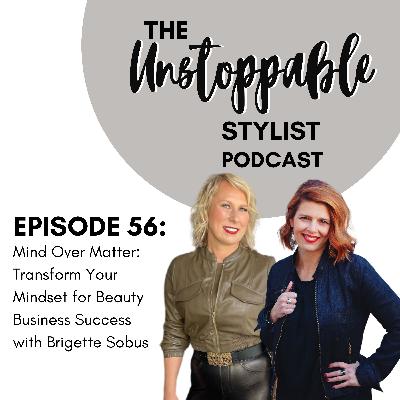 Mind Over Matter: Transform Your Mindset for Beauty Business Success with Brigette Sobus | Episode 56 Mind Over Matter: Transform Your Mindset for Beauty Business Success with Brigette Sobus | Episode 56