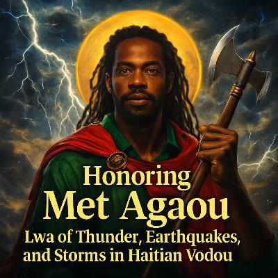 Episode 39: Honoring Met Agaou: Lwa of Thunder, Earthquakes, and Storms in Haitian Vodou