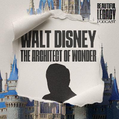 Walt Disney - The Architect of Wonder