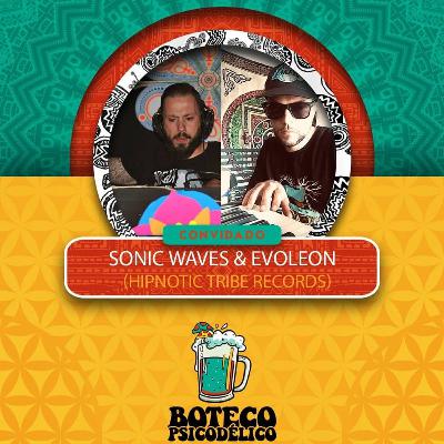 EP042 - Sonic Waves & Evoleon No Boteco Psicodélico