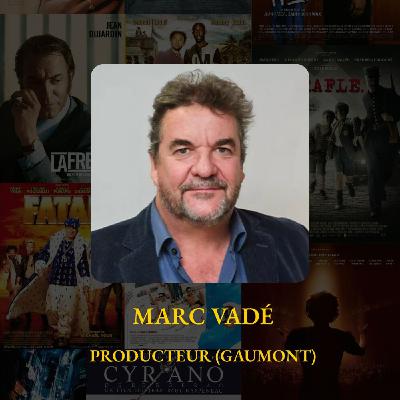 #6 Marc Vadé (Gaumont) - Producteur exécutif #6 Marc Vadé (Gaumont) - Producteur exécutif