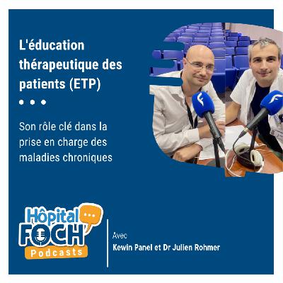 L'éducation thérapeutique des patients (ETP) avec Kewin Panel & le Dr Julien Rohmer