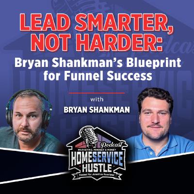 Bryan Shankman: Lead Smarter, Not Harder: Blueprint for Funnel Success