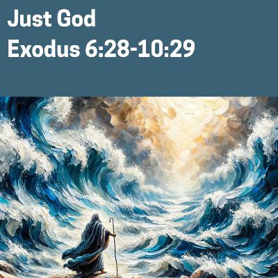 Just God | Exodus 6:28-10:29