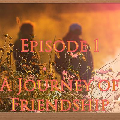 Episode 1: A Journey of Friendship