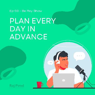 Plan every day in advance Plan every day in advance
