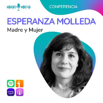 Madre y Mujer. Conferencia de Esperanza Molleda Madre y Mujer. Conferencia de Esperanza Molleda