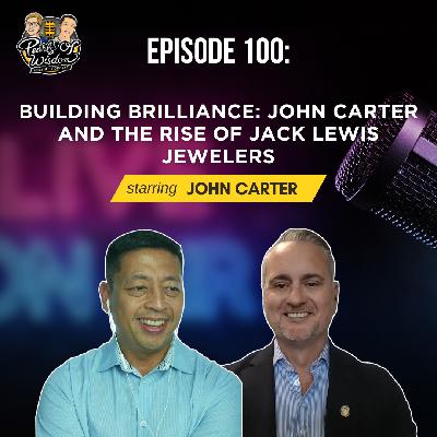 EP 100_Building Brilliance: John Carter and the Rise of Jack Lewis Jewelers EP 100_Building Brilliance: John Carter and the Rise of Jack Lewis Jewelers