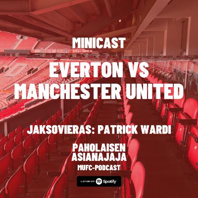 MINICAST: Everton vs Manchester United - Vieraana Patrick Wardi