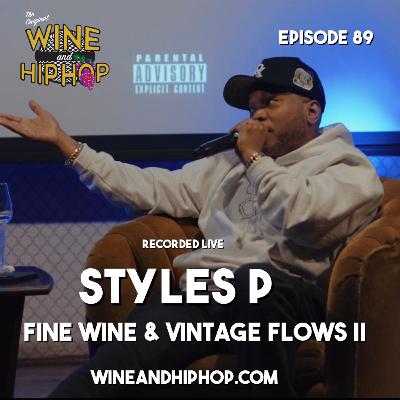 Episode 89 Fine Wine and Vintage Flows II Featuring Styles P