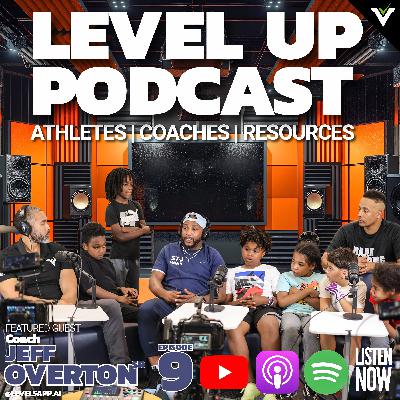 LEVEL UP Podcast - Ep 9: Jeff Overton Sr on Helping Athletes Get Recruited & Coaching All Levels.