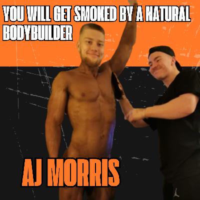 #4- AJ Morris- Why is natural bodybuilding better? #4- AJ Morris- Why is natural bodybuilding better?
