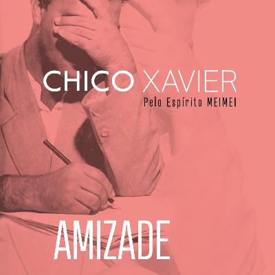 Amizade - Chico Xavier & Meimei Amizade - Chico Xavier & Meimei