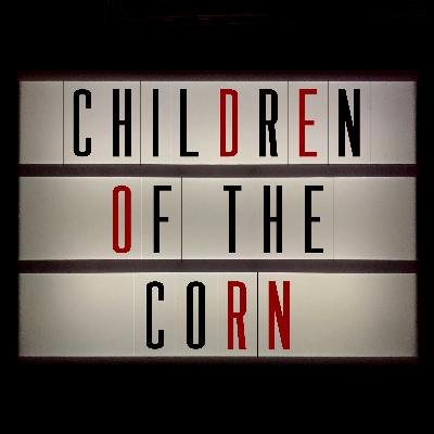 #106 Children Of The Corn