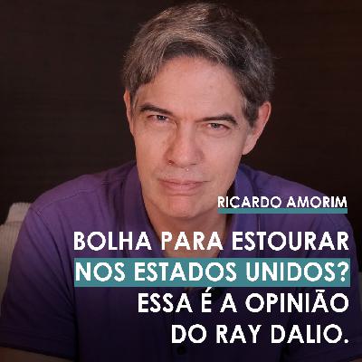 Shot Econômico #416 – Bolha para estourar nos Estados Unidos? Essa é a avaliação de Ray Dalio.