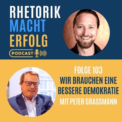 #103 - "Wir brauchen eine bessere Demokratie" - Dr. Peter Grassmann im Interview