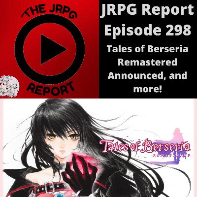 JRPG Report Episode 298 - Tales of Berseria Remastered Announced, and more!