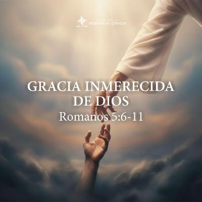 Gracia inmerecida de Dios (Romanos 5: 6-11) | Steven Blanton