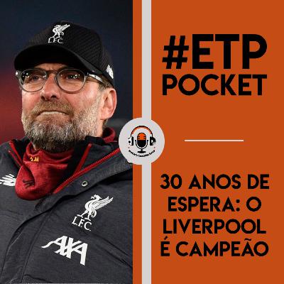 30 ANOS DE ESPERA: O LIVERPOOL É CAMPEÃO - #ETP POCKET