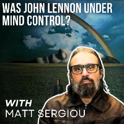 Was John Lennon Under Mind Control with Matt Sergiou