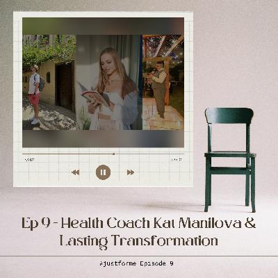 Ep 9 - Health Coach Kat Manilova & Lasting Transformation