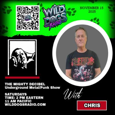 THE MIGHTY DECIBEL on WILD DOGS RADIO NOv 15 2025