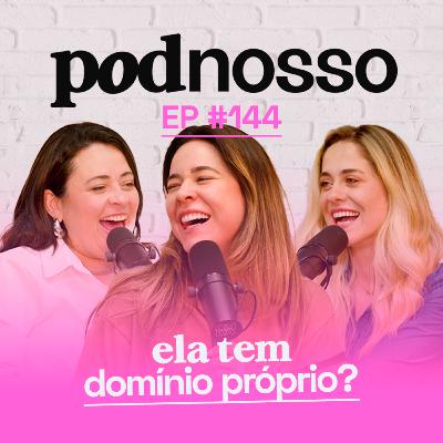 COMO TER DOMÍNIO PRÓPRIO | PODNOSSO #144