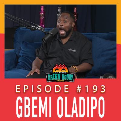 #193 - With Gbemi Oladipo - Hot Water’s Green Room w/Tony & Jamie