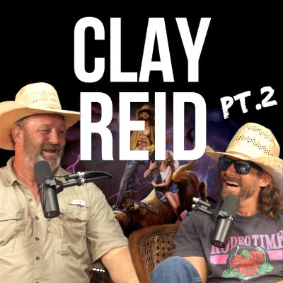 Clay Reid pt. 2 - Rodeo Time Podcast 230