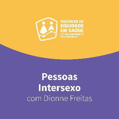 Ep. 8 — Pessoas Intersexo, com Dionne Freitas Ep. 8 — Pessoas Intersexo, com Dionne Freitas
