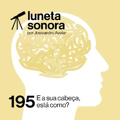 Luneta Sonora 195: E a sua cabeça, está como?